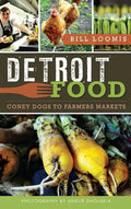 Detroit Food: Coney Dogs to Farmers Markets - Hardcover