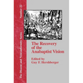 The Recovery of the Anabaptist Vision: A Sixtieth Anniversary Tribute to Harold S. Bender - Paperback