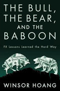 The Bull, The Bear, and The Baboon: FX Lessons Learned the Hard Way - Paperback