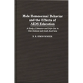 Male Homosexual Behavior and the Effects of AIDS Education: A Study of Behavior and Safer Sex in New Zealand and South Australia - Hardcover