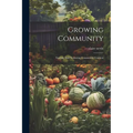 Growing Community: Starting And Nurturing Community Gardens - Paperback