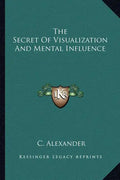 The Secret of Visualization and Mental Influence - Paperback