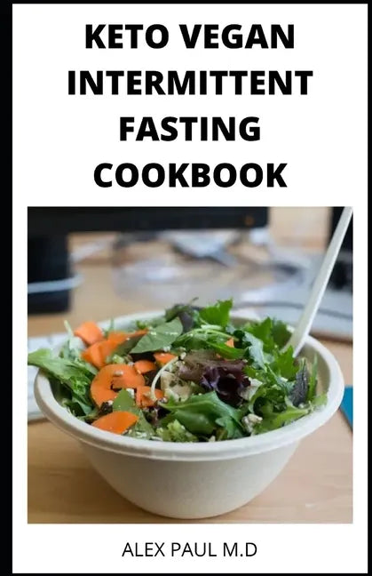 Keto Vegan Intermittent Fasting Cookbook: 90 ketogenic and intermittent fasting recipes for weight loss managing diabetes 7day meal plan for good livi - Paperback