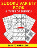 Sudoku Variety Book 6 Types of Sudoku Easy to Hard Level: Sudoku Puzzle Book for Adults - Paperback