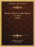 History Of Kane County, Illinois V1, Part 2 (1908) - Paperback
