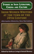Irish Women Writers at the Turn of the Twentieth Century: Alternative Histories, New Narratives - Paperback