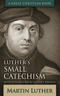 Luther's Small Catechism: With Explanation and Luther's Preface - Paperback
