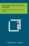 Illumination On Jacob Boehme: The Work Of Dionysius Andreas Freher - Hardcover