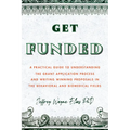 Get Funded: A Practical Guide to Understanding the Grant Application Process and Writing Winning Proposals in the Behavioral and Biomedical Fields - Paperback