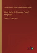 Elinor Wyllys; Or, The Young Folk of Longbridge: Volume 1 - in large print - Paperback