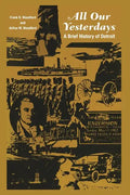 All Our Yesterdays: A Brief History of Detroit - Paperback