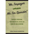 "Mr. Taxpayer versus Mr. Tax Spender": Taxpayers' Associations, Pocketbook Politics, and the Law during the Great Depression - Paperback