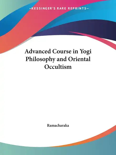 Advanced Course in Yogi Philosophy and Oriental Occultism - Paperback