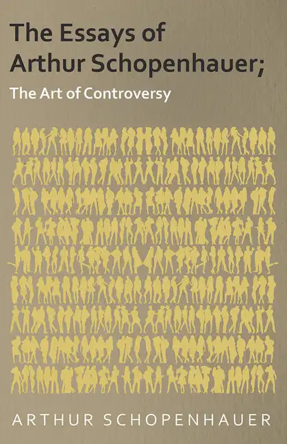 The Essays of Arthur Schopenhauer; The Art of Controversy - Paperback