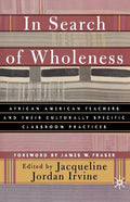 In Search of Wholeness: African American Teachers and Their Culturally Specific Classroom Practices - Paperback