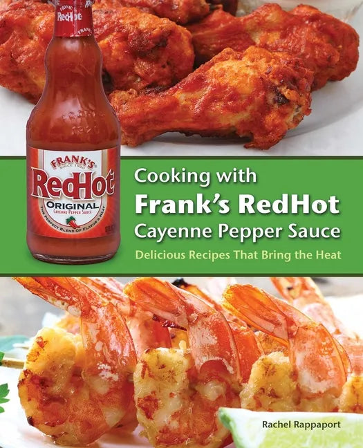 Cooking with Frank's Redhot Cayenne Pepper Sauce: Delicious Recipes That Bring the Heat - Paperback
