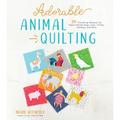 Adorable Animal Quilting: 20+ Charming Patterns for Paper-Pieced Dogs, Cats, Turtles, Monkeys and More - Paperback