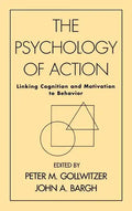 The Psychology of Action: Linking Cognition and Motivation to Behavior - Hardcover