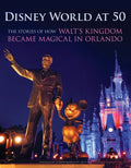 Disney World at 50: The Stories of How Walt's Kingdom Became Magic in Orlando - Hardcover