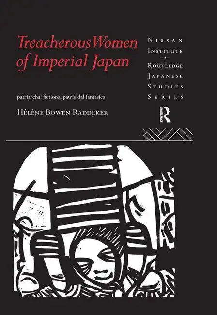 Treacherous Women of Imperial Japan: Patriarchal Fictions, Patricidal Fantasies - Paperback