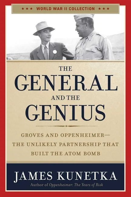 The General and the Genius: Groves and Oppenheimer - The Unlikely Partnership That Built the Atom Bomb - Paperback