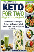 The Complete Keto For Two Beginners Cookbook: More than 300 Ketogenic Recipes for Couples with 3 Weeks Meal Plan for Effective Weight Loss. - Paperback