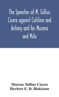 The speeches of M. Tullius Cicero against Catiline and Antony and for Murena and Milo - Hardcover