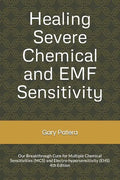 Healing Severe Chemical and EMF Sensitivity: Our Breakthrough Cure for Multiple Chemical Sensitivities (MCS) and Electro-hypersensitivity (EHS) - Paperback