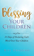 Blessing Your Children: 31 Days of Declaring God's Word Over Your Children - Paperback