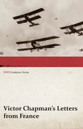 Victor Chapman's Letters from France (WWI Centenary Series) - Paperback