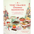 A Very Prairie Christmas Bakebook: Cookies, Candies, Cakes & More: Vintage Baking to Celebrate the Festive Season - Hardcover