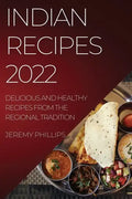 Indian Recipes 2022: Delicious and Healthy Recipes from the Regional Tradition - Paperback