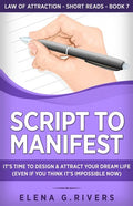 Script to Manifest: It's Time to Design & Attract Your Dream Life (Even if You Think it's Impossible Now) - Paperback