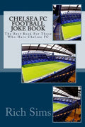 CHELSEA FC Football Joke Book: The Best Book For Those Who Hate Chelsea FC - Paperback