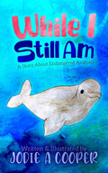 While I Still Am: A Story About Endangered Animals - Hardcover