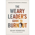 The Weary Leader's Guide to Burnout: A Journey from Exhaustion to Wholeness - Paperback