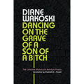 Dancing on the Grave of a Son of a Bitch: The Complete Motorcycle Betrayal Poems - Hardcover