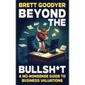 Beyond the Bullsh*t: A No-Nonsense Guide to Business Valuations - Paperback