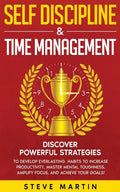 Self Discipline & Time Management: Discover Powerful Strategies to Develop Everlasting Habits to Increase Productivity, Master Mental Toughness, Ampli - Paperback