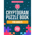 Cryptograms Puzzle Book For Adults: 500 Engaging Large Print Cryptograms With Quotes, Interesting Facts, Jokes And More. Includes Hints And Solutions. - Paperback