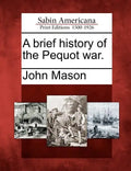 A Brief History of the Pequot War. - Paperback