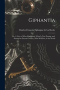 Giphantia: or, A View of What Has Passed, What is Now Passing, and, During the Present Century, What Will Pass, in the World; 1-2 - Paperback
