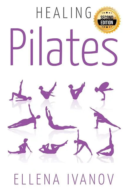 Healing Pilates: Pilates - Successful Guide to Pilates Anatomy, Pilates Exercises, and Total Body Fitness - Paperback