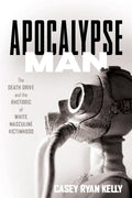 Apocalypse Man: The Death Drive and the Rhetoric of White Masculine Victimhood - Hardcover