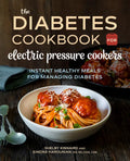 The Diabetic Cookbook for Electric Pressure Cookers: Instant Healthy Meals for Managing Diabetes - Paperback