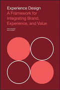 Experience Design: A Framework for Integrating Brand, Experience, and Value - Paperback