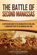 The Battle of Second Manassas: A Captivating Guide to the Second Battle of Bull Run, A Significant Event in the American Civil War - Paperback