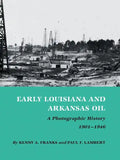 Early Louisiana and Arkansas Oil: A Photographic History, 1901-1946 - Paperback