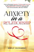 Anxiety in a Relationship: How to Eliminate Negative Thinking and Insecurity in Your Relationship, Overcome Jealousy, Fear of Abandonment, Trust - Paperback