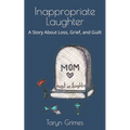Inappropriate Laughter: A Story About Loss, Grief, and Guilt - Paperback